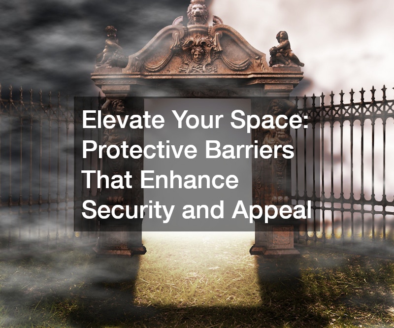 Elevate Your Space: Protective Barriers That Enhance Security and Appeal