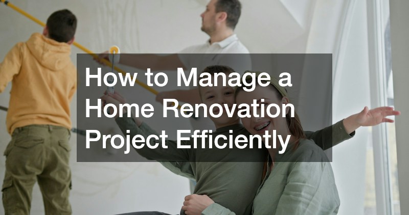 How to Manage a Home Renovation Project Efficiently